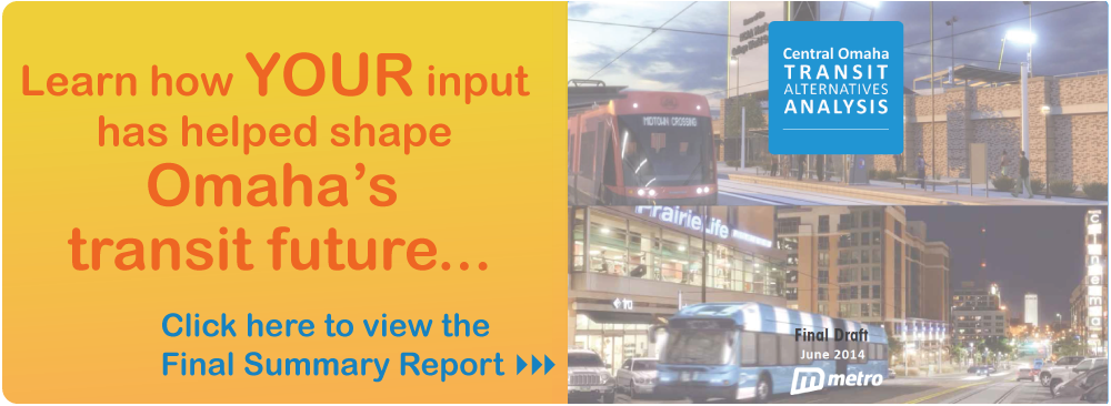 Learn how your input has helped shape Omaha's transit future. Click here to view the Final Summary Report